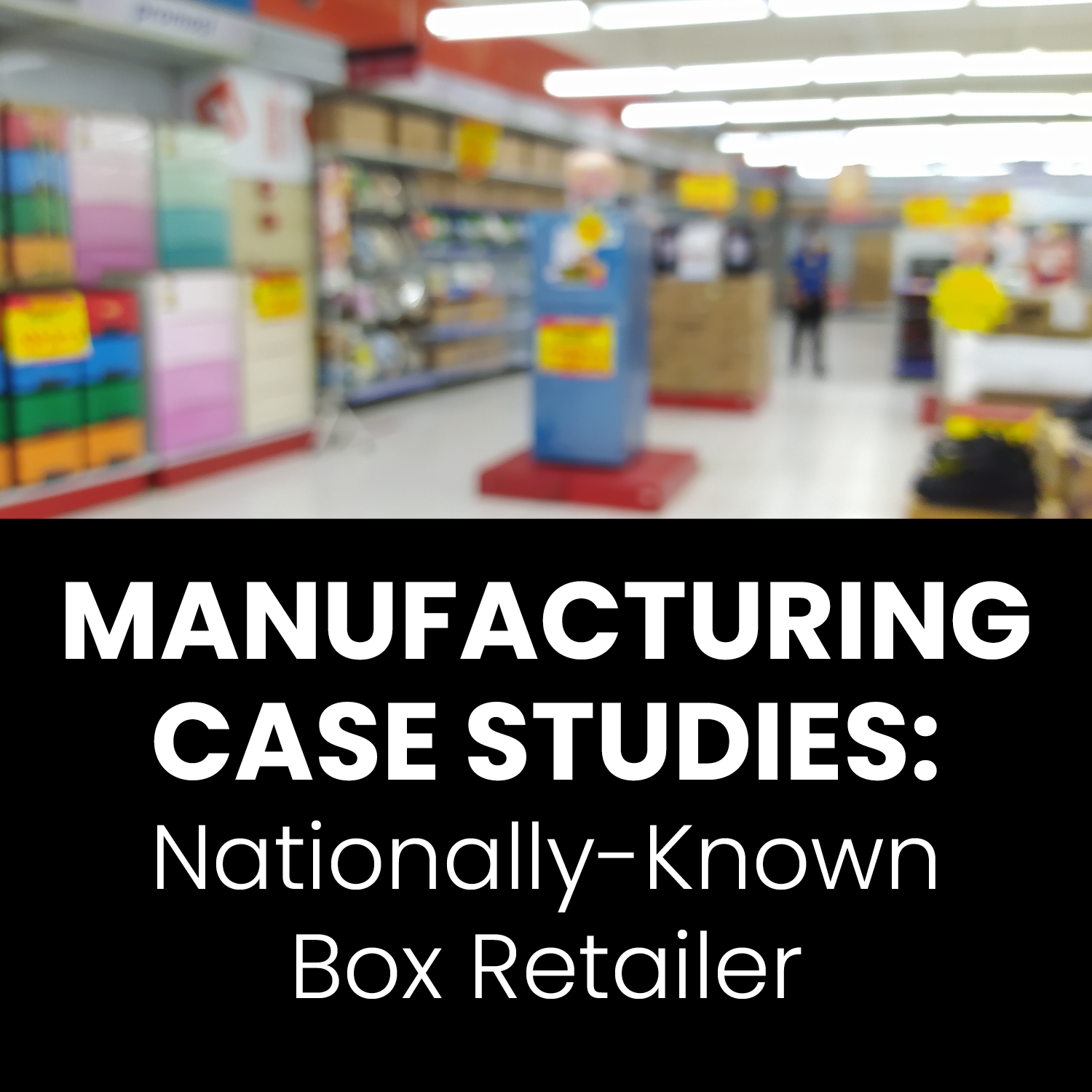 Manufacturing Nationally-Known Box Retailer
